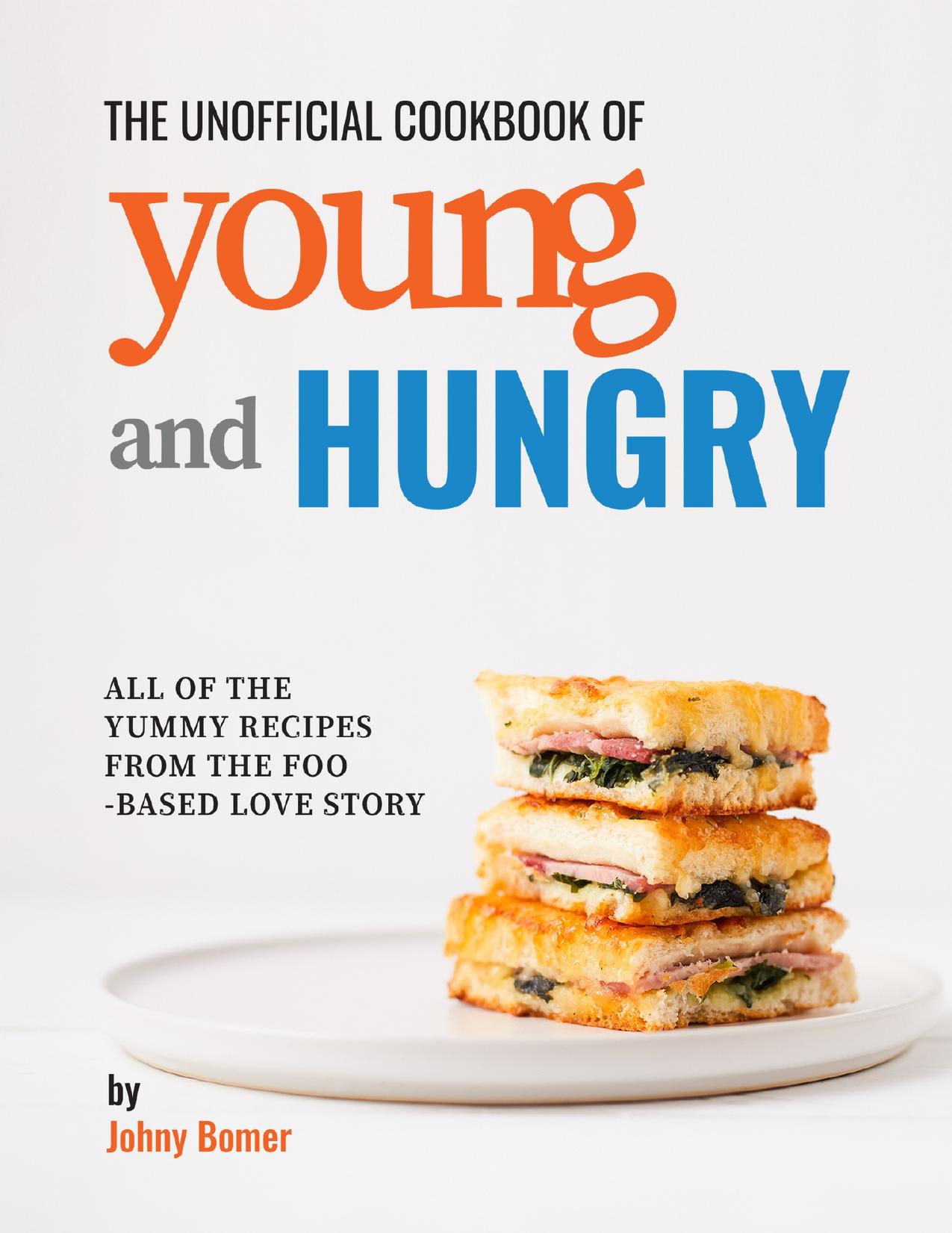 The Unofficial Cookbook of Young and Hungry: All of the Yummy Recipes from the Food-Based Love Story by Bomer Johny