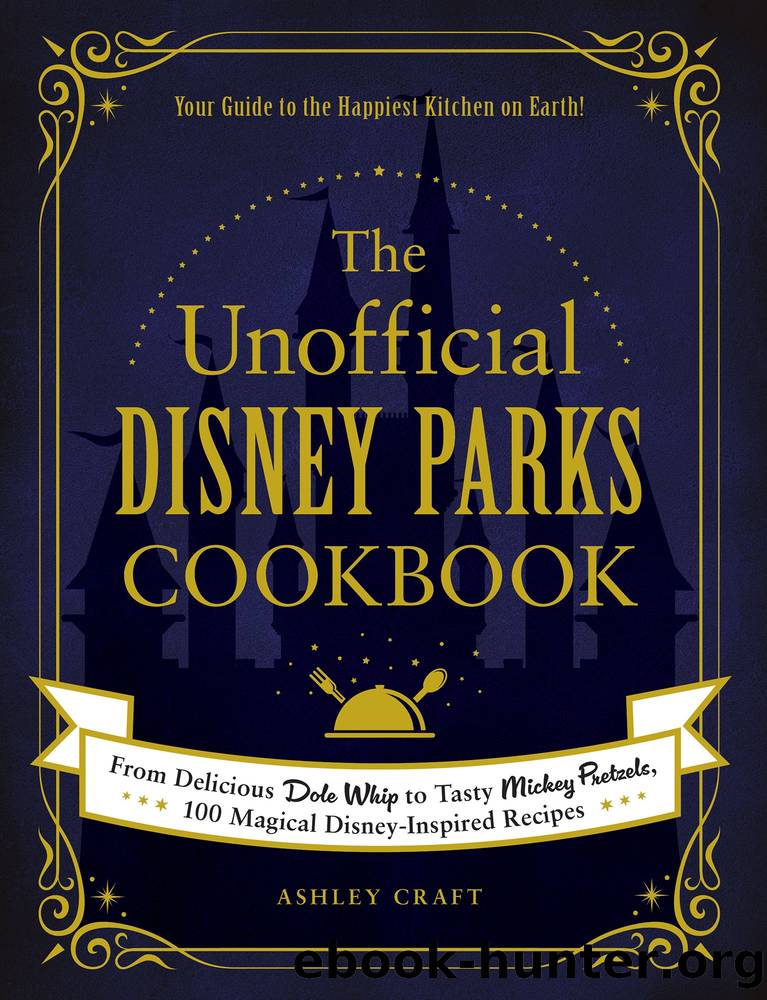 The Unofficial Disney Parks Cookbook by Ashley Craft