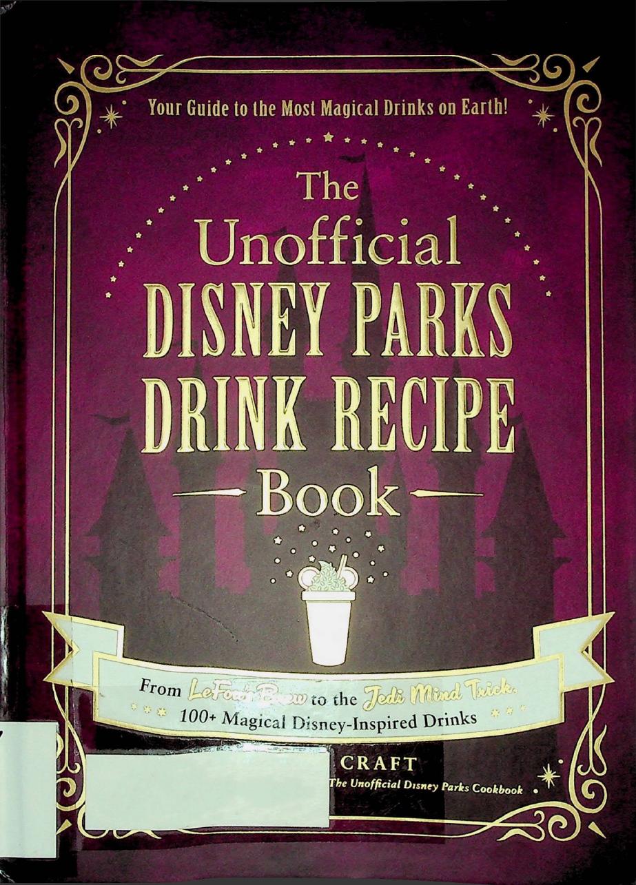 The Unofficial Disney Parks Drink Recipe Book: From LeFou's Brew to the Jedi Mind Trick, 100+ Magical Disney-Inspired Drinks (Unofficial Cookbook) by Ashley Craft