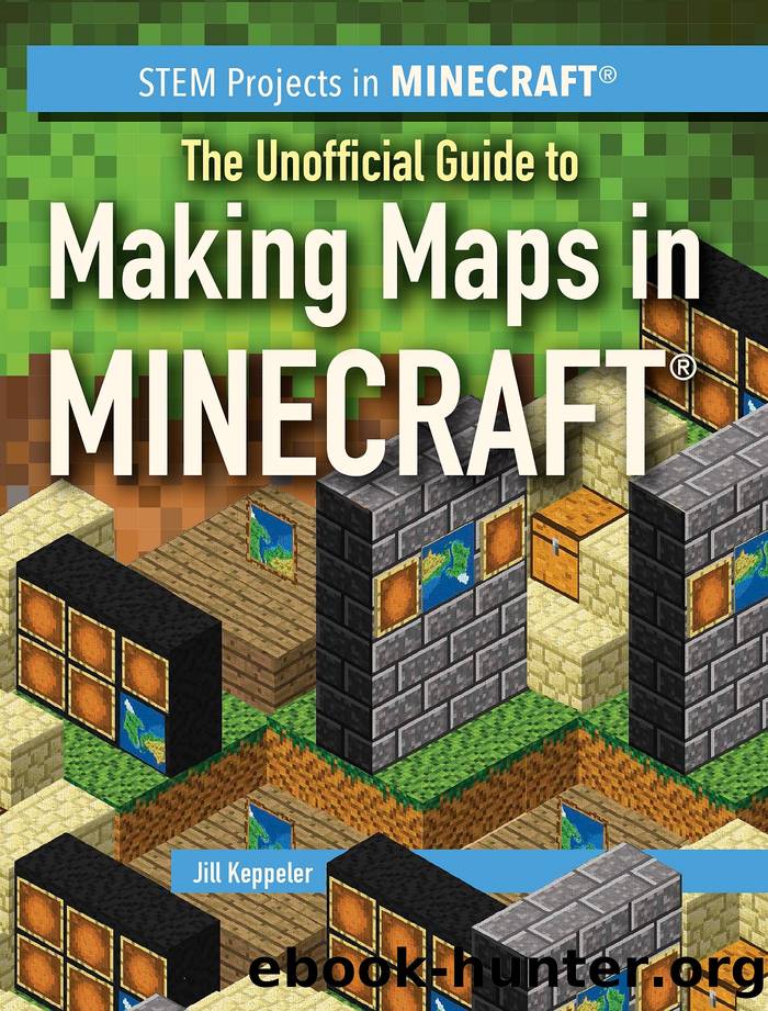 The Unofficial Guide to Making Maps in Minecraft&#174; by Jill Keppeler