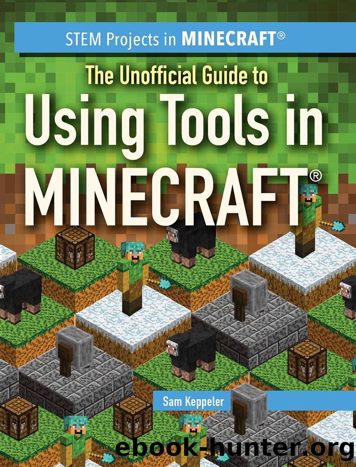 The Unofficial Guide to Using Tools in Minecraft&#174; by Sam Keppeler