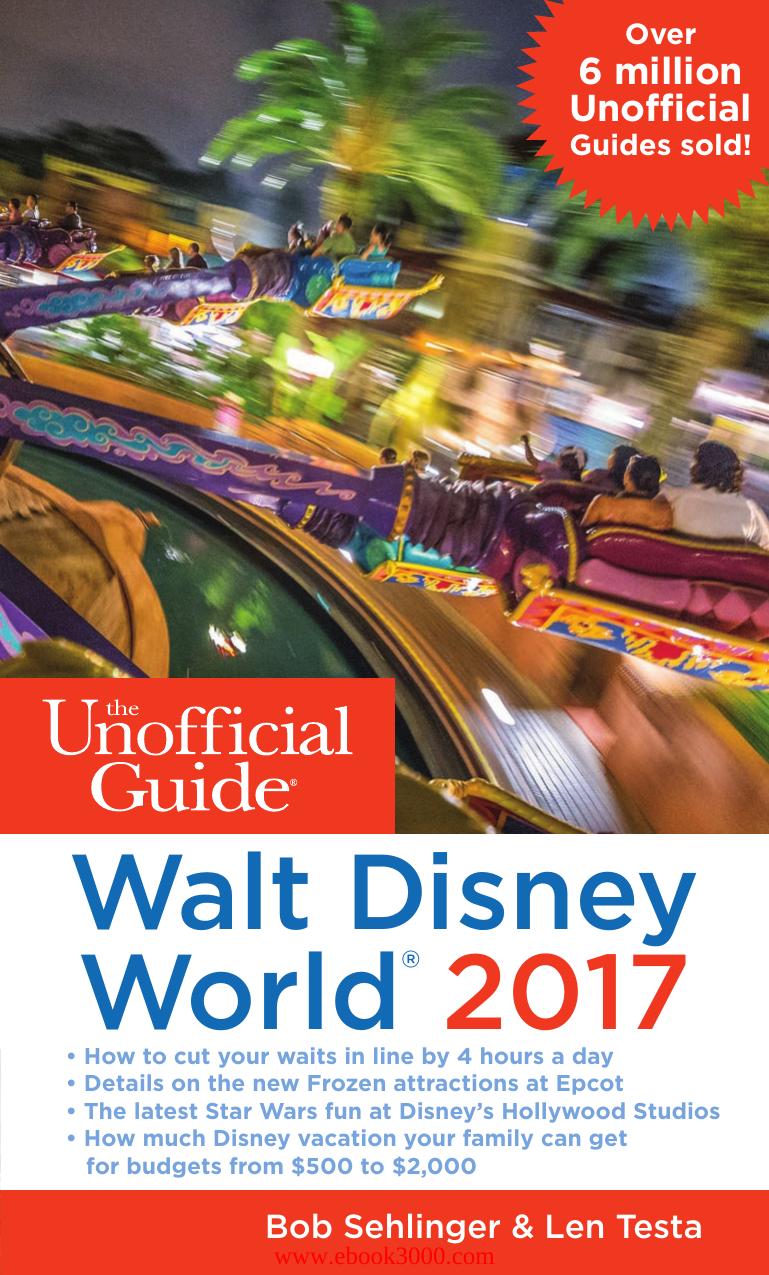 The Unofficial Guide to Walt Disney World 2017 by Bob Sehlinger and Len Testa