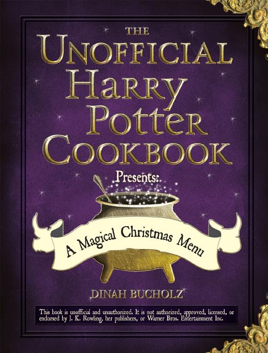 The Unofficial Harry Potter Cookbook Presents: A Magical Christmas Menu by Dinah Bucholz
