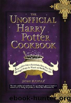 The Unofficial Harry Potter Cookbook: From Cauldron Cakes to Knickerbocker Glory--More Than 150 Magical Recipes for Wizards and Non-Wizards Alike by Dinah Bucholz