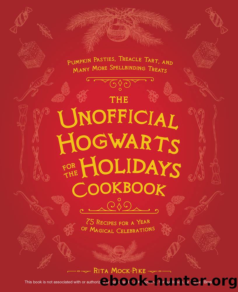 The Unofficial Hogwarts for the Holidays Cookbook by Rita Mock-Pike