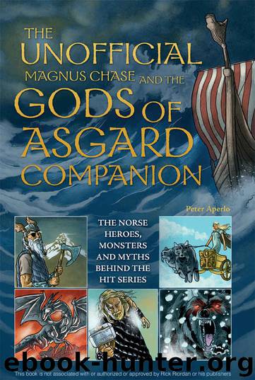 The Unofficial Magnus Chase and the Gods of Asgard Companion: The Norse Heroes, Monsters and Myths Behind the Hit Series by Peter Aperlo