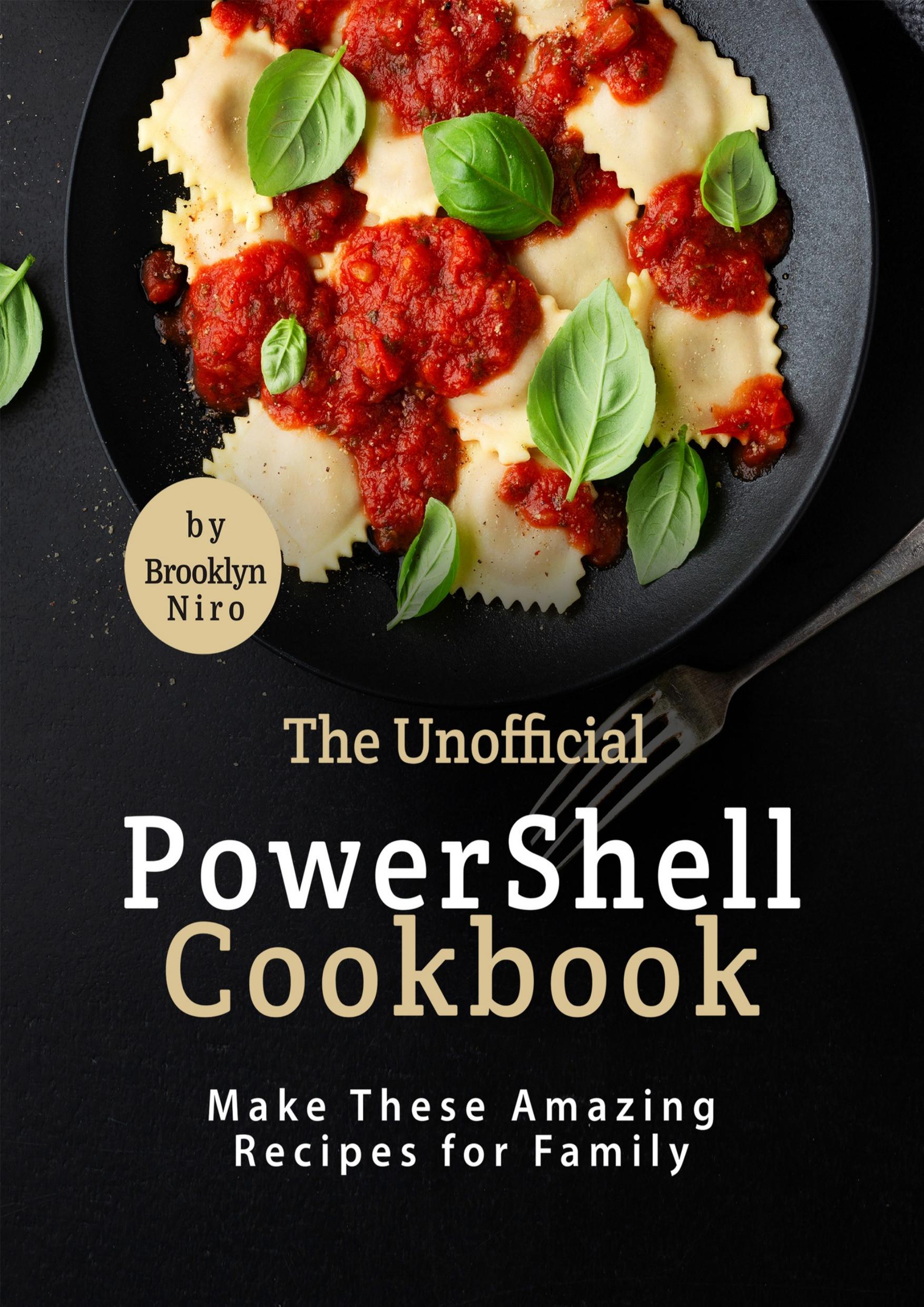 The Unofficial PowerShell Cookbook: Make These Amazing Recipes for Family by Niro Brooklyn