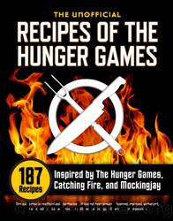 The Unofficial Recipes of the Hunger Games: 187 Recipes Inspired by the Hunger Games, Catching Fire, and Mockingjay by Rockridge University Press