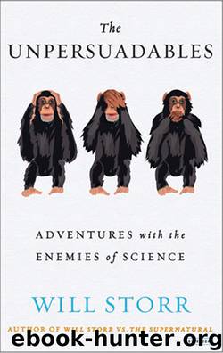 The Unpersuadables: Adventures with the Enemies of Science by Storr Will