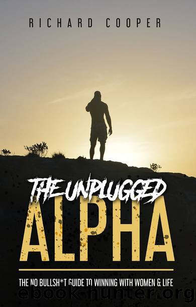 The Unplugged Alpha: The No Bullsh*t Guide to Winning With Women and Life by Richard Cooper