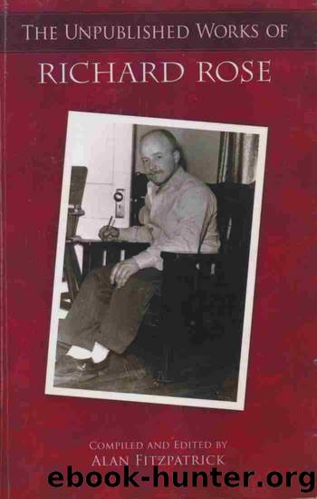 The Unpublished Works of Richard Rose by Richard Rose