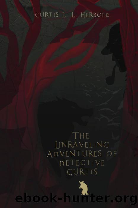 The Unraveling Adventures of Detective Curtis by Curtis Herbold