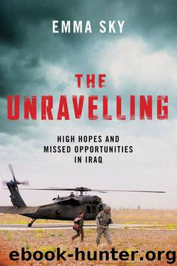 The Unravelling: High Hopes and Missed Opportunities in Iraq by Emma Sky