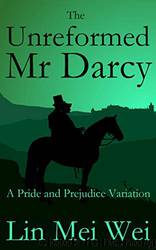 The Unreformed Mr Darcy by Mei Wei Lin