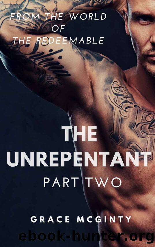 The Unrepentant: Part Two (The Redeemable Book 6) by Grace McGinty