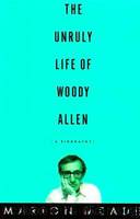 The Unruly Life of Woody Allen by Marion Meade