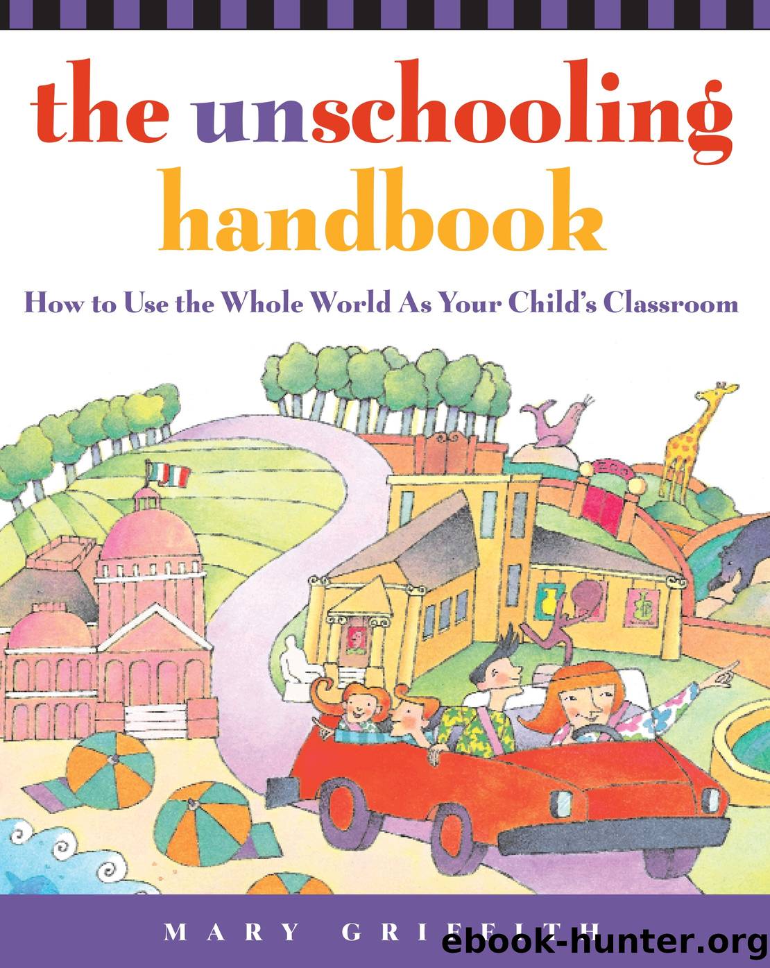 The Unschooling Handbook by Mary Griffith