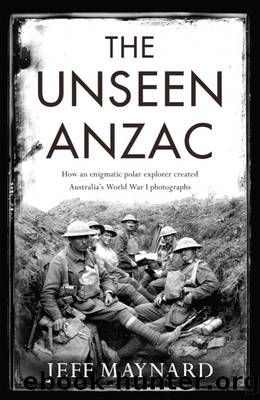 The Unseen Anzac: how an enigmatic explorer created Australia's World War I photographs by Jeff Maynard