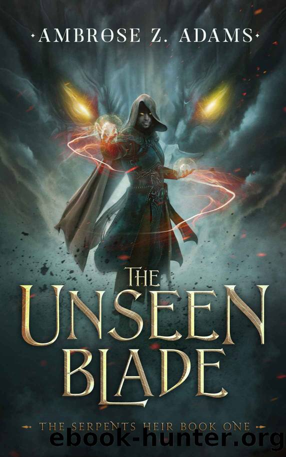 The Unseen Blade: The Serpent's Heir, Book 1 by Ambrose Zack Adams