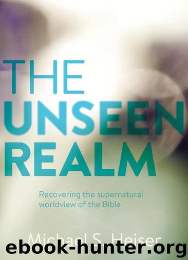 The Unseen Realm: Recovering the Supernatural Worldview of the Bible by Michael S. Heiser