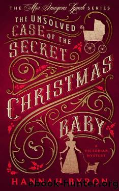 The Unsolved Case of The Secret Christmas Baby: A Victorian Cozy Mystery (The Mrs Imogene Lynch Series Book 1) by Hannah Byron
