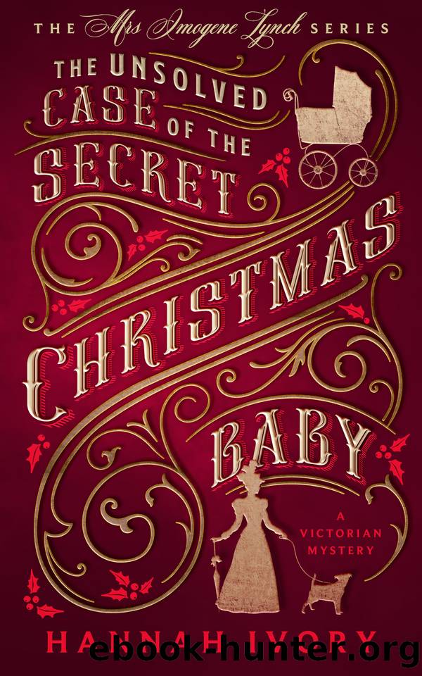 The Unsolved Case of The Secret Christmas Baby: A Victorian Cozy Mystery (The Mrs Imogene Lynch Series Book 1) by Hannah Ivory