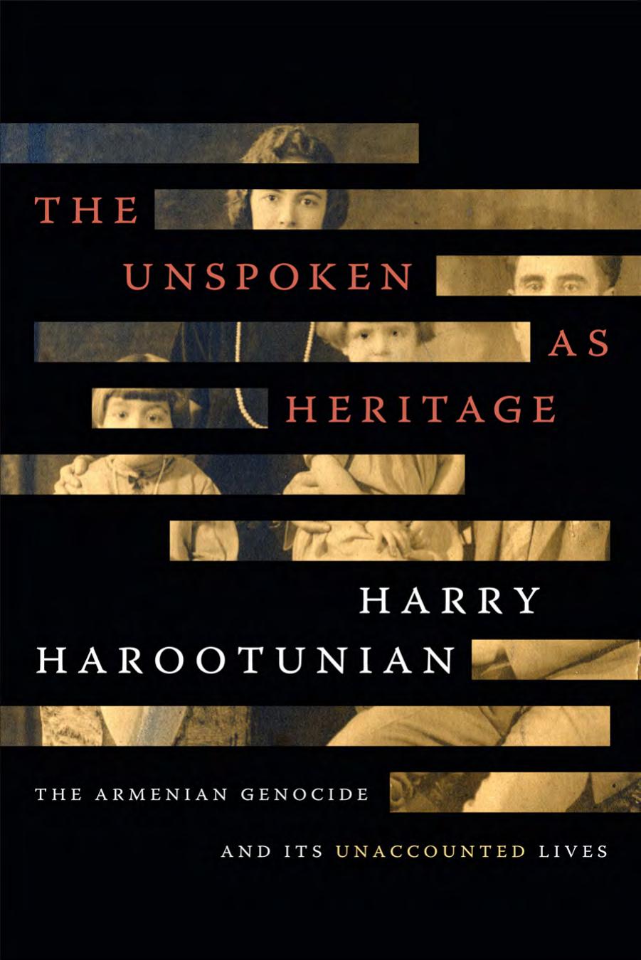 The Unspoken as Heritage: The Armenian Genocide and Its Unaccounted Lives by Harry D. Harootunian