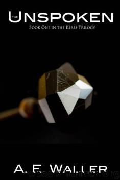 The Unspoken: Book One in the Keres Trilogy by Waller A. E