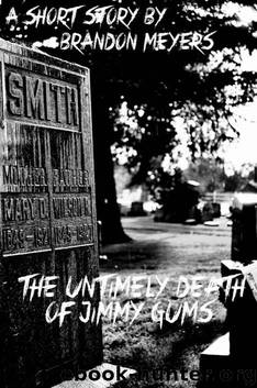 The Untimely Death of Jimmy Gums by Meyers Brandon