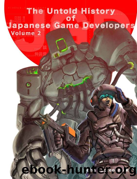 The Untold History of Japanese Game Developers Volume 2 by John Szczepaniak