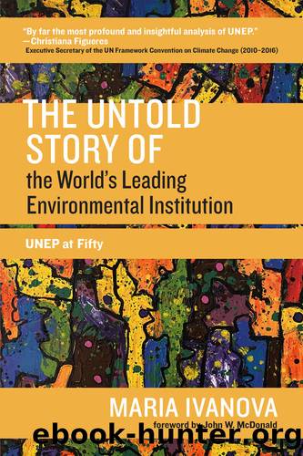 The Untold Story of the Worlds Leading Environmental Institution by Maria Ivanova