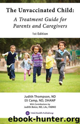 The Unvaccinated Child: A Treatment Guide for Parents and Caregivers by Eli Camp ND DHANP & Judith Thompson ND
