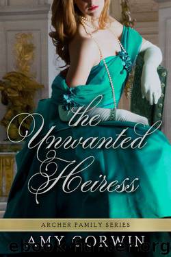 The Unwanted Heiress (The Archer Family Regency Series) by Corwin Amy