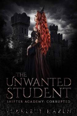 The Unwanted Student (Shifter Academy: Corrupted Book 1) by Scarlett Haven