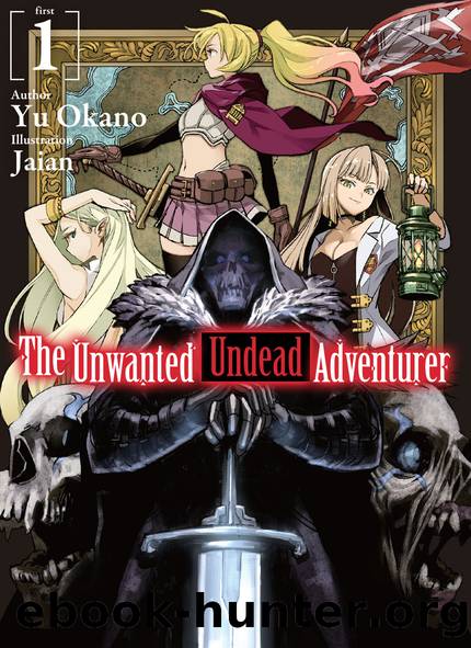 The Unwanted Undead Adventurer: Volume 1 [Parts 1 to 10] by Yu Okano