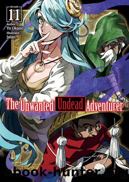 The Unwanted Undead Adventurer: Volume 11 [Complete] by Yu Okano