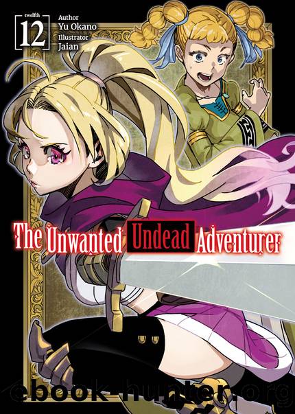 The Unwanted Undead Adventurer: Volume 12 [Parts 1 to 7] by Yu Okano
