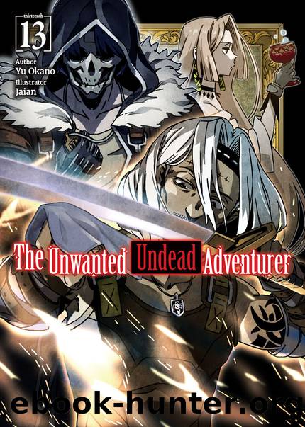 The Unwanted Undead Adventurer: Volume 13 [Parts 1 to 6] by Yu Okano