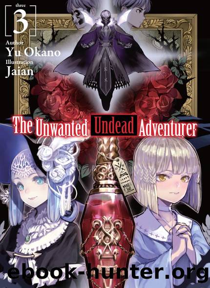 The Unwanted Undead Adventurer: Volume 3 [Parts 1 to 12] by Yu Okano