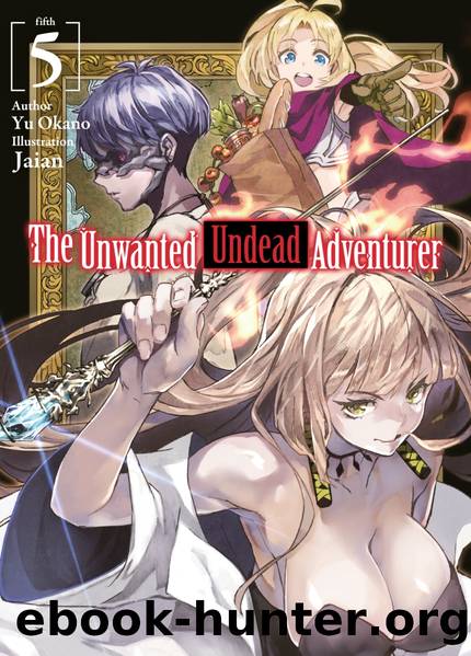 The Unwanted Undead Adventurer: Volume 5 [Complete] by Yu Okano