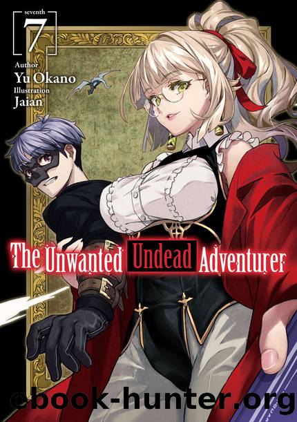 The Unwanted Undead Adventurer: Volume 7 [Complete] by Yu Okano
