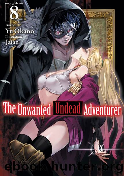The Unwanted Undead Adventurer: Volume 8 [Complete] by Yu Okano