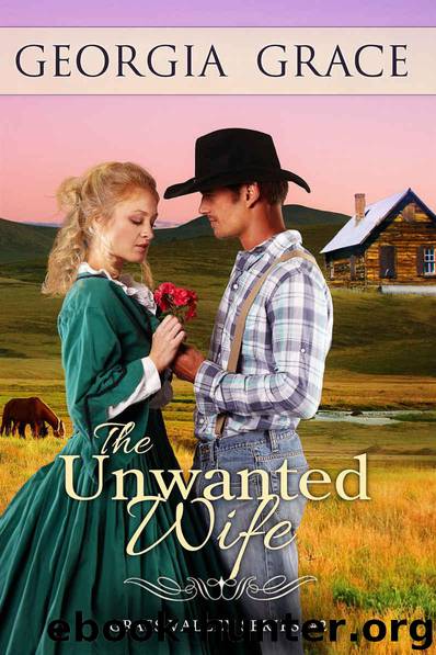 The Unwanted Wife (Grass Valley Mail Order Brides Book 2) by Grace Georgia