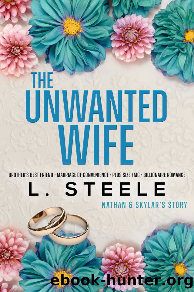 The Unwanted Wife: Nathan & Skylar's story. A Brother's Best Friend Marriage of Convenience Romance by L. Steele