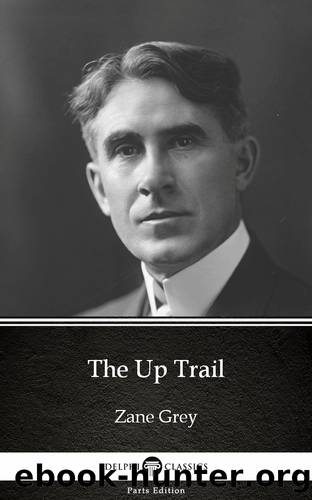 The Up Trail by Zane Grey--Delphi Classics (Illustrated) by Zane Grey
