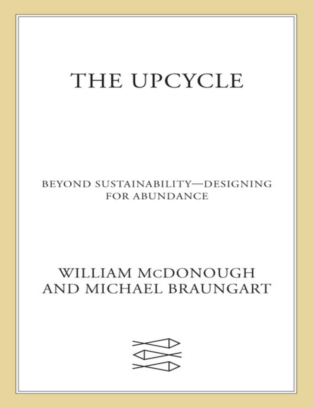The Upcycle: Beyond Sustainability - Designing for Abundance by Bill McDonough