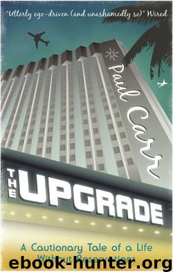 The Upgrade: A Cautionary Tale of a Life Without Reservations by Carr Paul