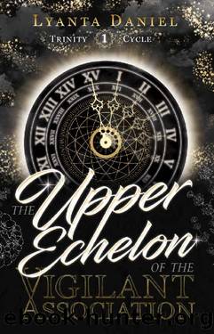 The Upper Echelon of the Vigilant Association (Trinity Cycle Book 1) by Lyanta Daniel