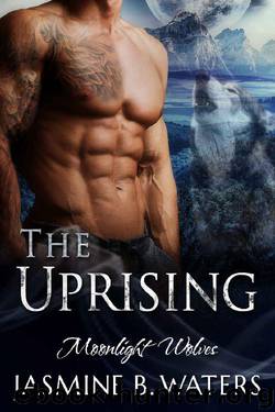 The Uprising (Moonlight Wolves Book 3) by Jasmine B. Waters