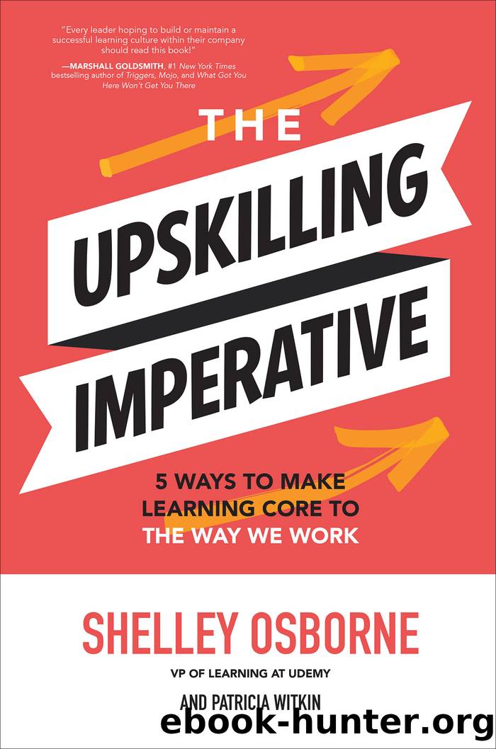 The Upskilling Imperative: 5 Ways to Make Learning Core to the Way We Work by Shelley Osborne